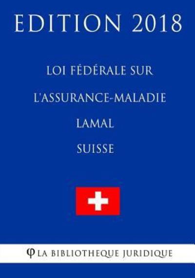 Cover for La Bibliotheque Juridique · Loi federale sur l'assurance-maladie LAMal (Suisse) - Edition 2018 (Paperback Book) (2018)