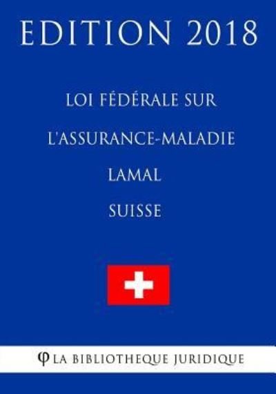 Cover for La Bibliotheque Juridique · Loi federale sur l'assurance-maladie LAMal (Suisse) - Edition 2018 (Paperback Bog) (2018)