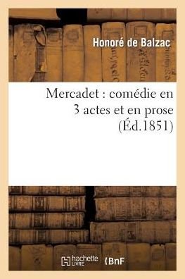 Mercadet: Comedie en 3 Actes et en Prose - De Balzac-h - Bücher - Hachette Livre - Bnf - 9782012175983 - 21. Februar 2022