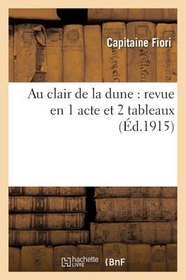 Cover for Fiori · Au Clair de la Dune: Revue En 1 Acte Et 2 Tableaux (Paperback Book) (2016)