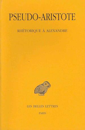 Rhétorique À Alexandre (Collection Des Universites De France) (French Edition) - Aristote - Books - Les Belles Lettres - 9782251004983 - 2002