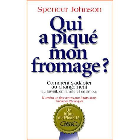 Cover for Spencer Johnson · Qui a pique mon fromage?, ou, Comment s'adapter au changement au travail, en famille et en amour (N/A) (2021)
