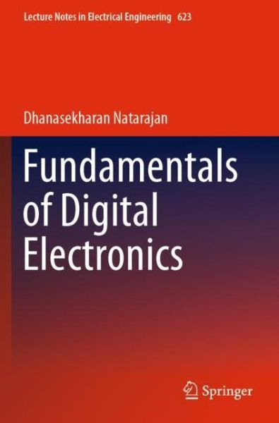 Cover for Dhanasekharan Natarajan · Fundamentals of Digital Electronics - Lecture Notes in Electrical Engineering (Paperback Book) [1st ed. 2020 edition] (2021)