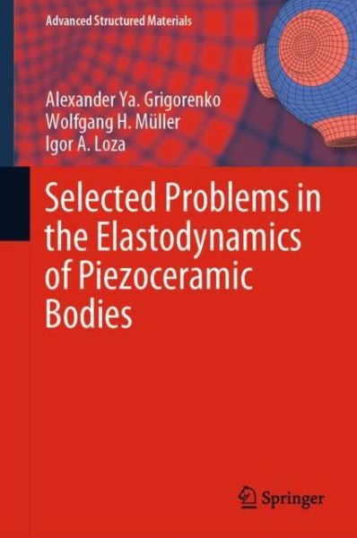 Cover for Alexander Ya. Grigorenko · Selected Problems in the Elastodynamics of Piezoceramic Bodies - Advanced Structured Materials (Hardcover Book) [1st ed. 2021 edition] (2021)