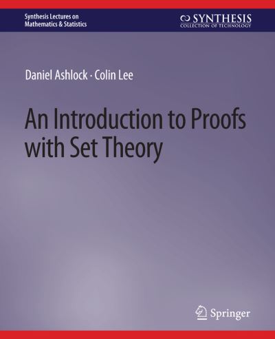 Cover for Daniel Ashlock · An Introduction to Proofs with Set Theory - Synthesis Lectures on Mathematics &amp; Statistics (Paperback Book) (2020)