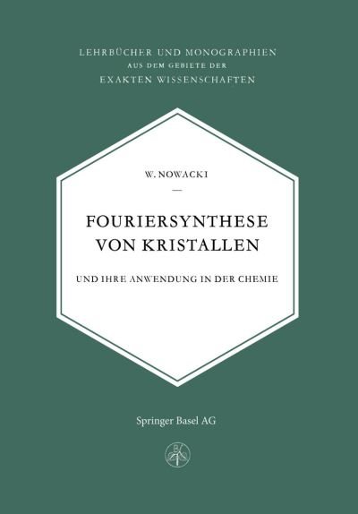 Cover for W Nowacki · Fouriersynthese Von Kristallen: Und Ihre Anwendung in Der Chemie (Paperback Book) [Softcover Reprint of the Original 1st 1952 edition] (2014)