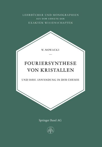 Fouriersynthese Von Kristallen: Und Ihre Anwendung in Der Chemie - W Nowacki - Books - Springer Basel - 9783034868983 - April 15, 2014