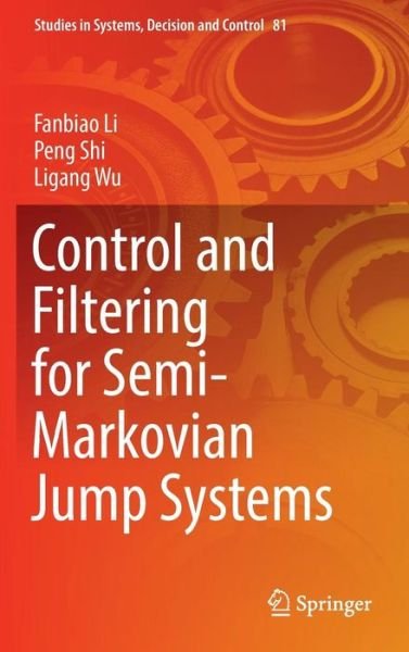 Cover for Fanbiao Li · Control and Filtering for Semi-Markovian Jump Systems - Studies in Systems, Decision and Control (Hardcover Book) [1st ed. 2017 edition] (2016)