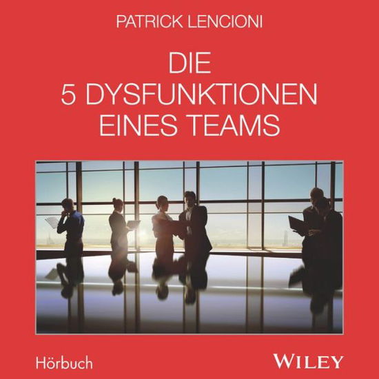 Cover for Lencioni, Patrick M. (Emeryville, California) · Die 5 Dysfunktionen eines Teams: Das Horbuch (Audiobook (CD)) (2017)