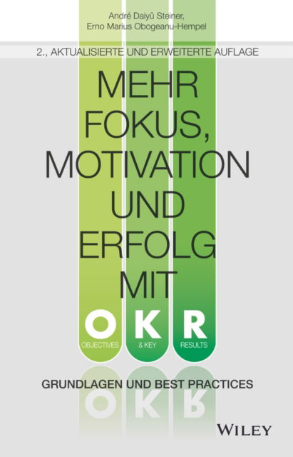 Andre Daiyu Steiner · Mehr Fokus, Motivation und Erfolg mit OKR: Grundlagen und Best Practices (Hardcover Book) [2. Auflage edition] (2024)