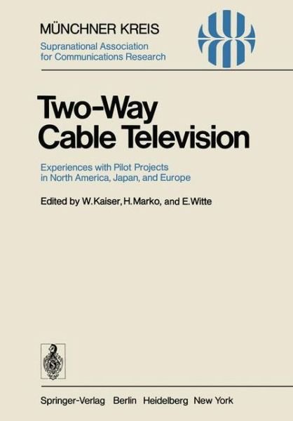 Cover for W Kaiser · Two-Way Cable Television: Experiences with Pilot Projects in North America, Japan, and Europe. Proceedings of a Symposium Held in Munich, April 27-29, 1977 - Telecommunications (Paperback Book) [Softcover reprint of the original 1st ed. 1977 edition] (1977)