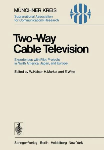 Cover for W Kaiser · Two-Way Cable Television: Experiences with Pilot Projects in North America, Japan, and Europe. Proceedings of a Symposium Held in Munich, April 27-29, 1977 - Telecommunications (Paperback Book) [Softcover reprint of the original 1st ed. 1977 edition] (1977)
