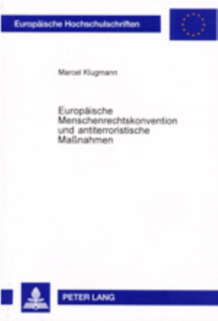 Cover for Marcel Klugmann · Europaeische Menschenrechtskonvention Und Antiterroristische Maßnahmen: Eine Untersuchung Der Rechtsprechung Des Europaeischen Gerichtshofes Fuer Menschenrechte Am Beispiel Des Nordirland- Und Des Kurdenkonfliktes - Europaeische Hochschulschriften Recht (Paperback Book) [German edition] (2002)