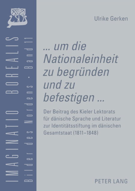 Cover for Gerken Ulrike Gerken · «... um die Nationaleinheit zu begruenden und zu befestigen ...»: Der Beitrag des Kieler Lektorats fuer daenische Sprache und Literatur zur Identitaetsstiftung im daenischen Gesamtstaat (1811-1848) (Paperback Book) (2007)