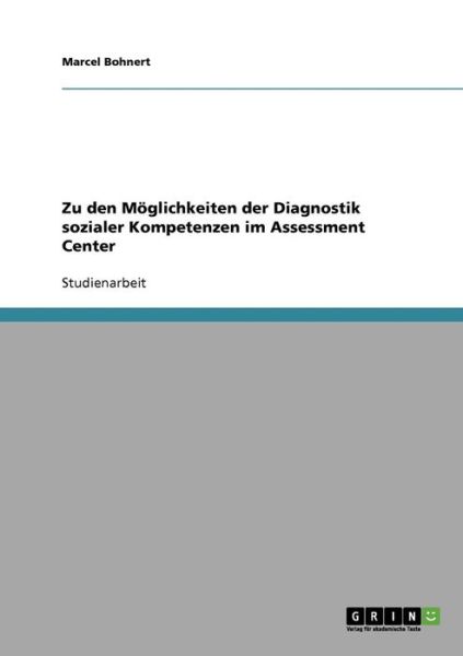 Cover for Marcel Bohnert · Zu den Moeglichkeiten der Diagnostik sozialer Kompetenzen im Assessment Center (Paperback Book) [German edition] (2008)