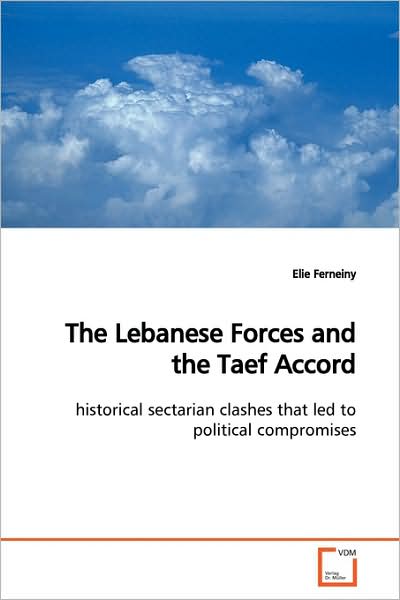 Cover for Elie Ferneiny · The Lebanese Forces and the Taef Accord: Historical Sectarian Clashes That Led to Political Compromises (Paperback Book) (2009)