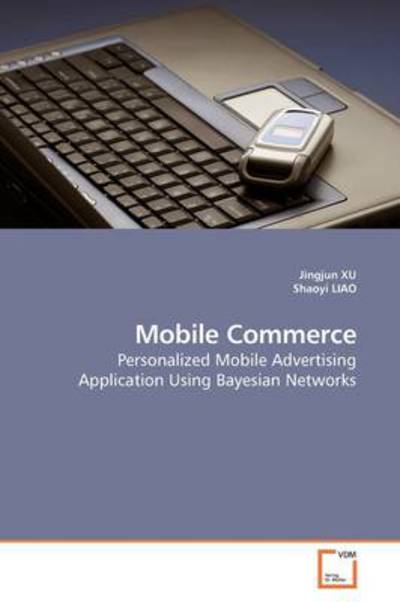 Cover for Jingjun Xu · Mobile Commerce: Personalized Mobile Advertising Application Using Bayesian Networks (Paperback Book) (2009)