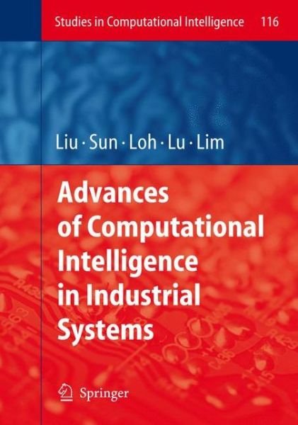 Cover for Ying Liu · Advances of Computational Intelligence in Industrial Systems - Studies in Computational Intelligence (Taschenbuch) [1st Ed. Softcover of Orig. Ed. 2008 edition] (2010)