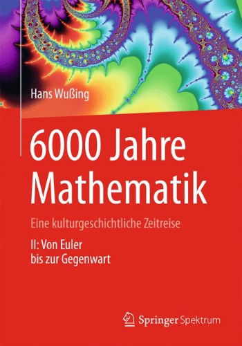 Cover for Hans Wuing · 6000 Jahre Mathematik: Eine kulturgeschichtliche Zeitreise - 2. Von Euler bis zur Gegenwart - Vom Zahlstein zum Computer (Paperback Book) [German, 2009 edition] (2012)