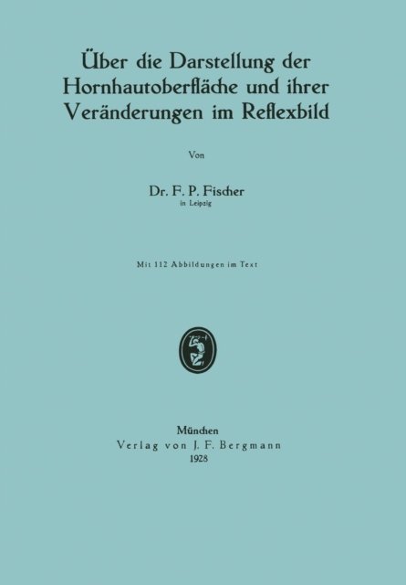 Cover for F P Fischer · UEber Die Darstellung Der Hornhautoberflache Und Ihrer Veranderungen Im Reflexbild (Paperback Book) [1928 edition] (1928)
