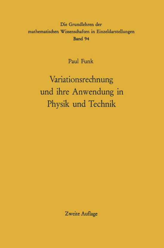 Cover for Paul Funk · Variationsrechnung Und Ihre Anwendung in Physik Und Technik (Grundlehren Der Mathematischen Wissenschaften) (Volume 94) (German Edition) (Paperback Bog) [German, Softcover Reprint of the Original 2nd Ed. 1970 edition] (2013)