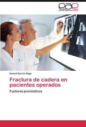 Cover for Susset García Raga · Fractura De Cadera en Pacientes Operados: Factores Pronósticos (Paperback Book) [Spanish edition] (2012)