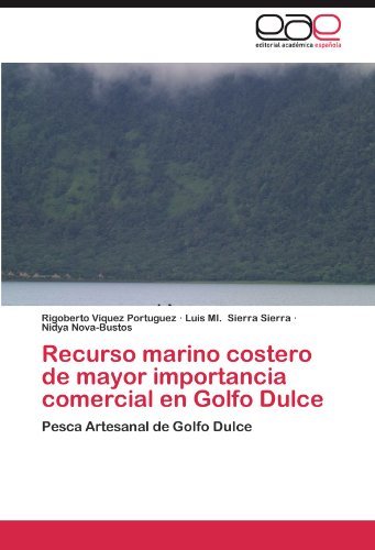 Recurso Marino Costero De Mayor Importancia Comercial en Golfo Dulce: Pesca Artesanal De Golfo Dulce - Nidya Nova-bustos - Książki - Editorial Académica Española - 9783659041983 - 23 sierpnia 2012