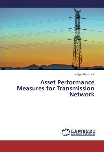 Asset Performance Measures for Transmission Network - Lutfiye Allahmanli - Books - LAP LAMBERT Academic Publishing - 9783659632983 - November 7, 2014