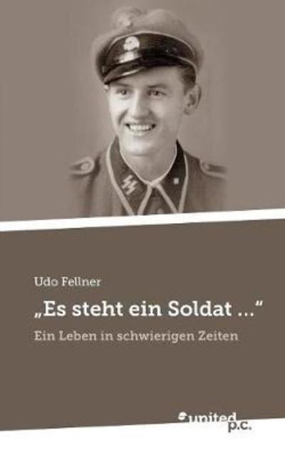 Cover for Udo Fellner · &quot;Es steht ein Soldat ...&quot;: Ein Leben in schwierigen Zeiten (Paperback Book) (2018)