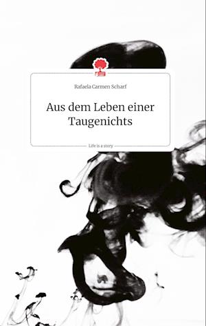 Cover for Rafaela Carmen Scharf · Aus dem Leben einer Taugenichts. Life is a Story - story.one (Hardcover Book) (2021)