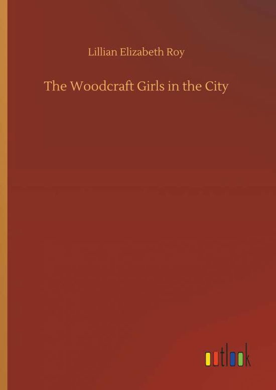 Cover for Roy · The Woodcraft Girls in the City (Book) (2018)