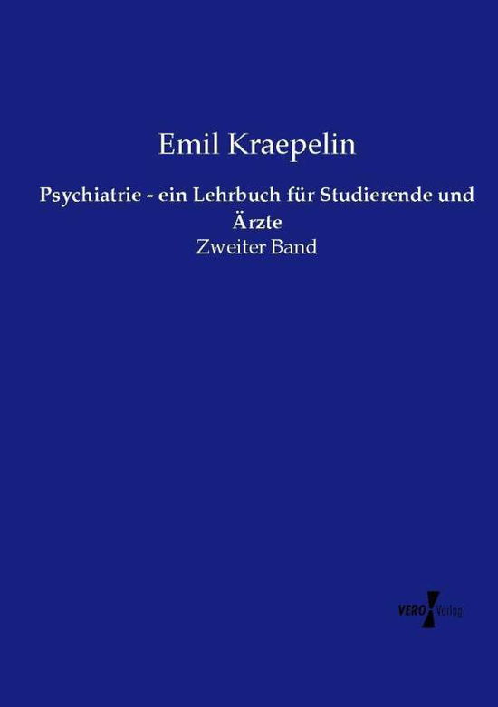 Psychiatrie - Ein Lehrbuch Fur Studierende Und Arzte - Emil Kraepelin - Books - Vero Verlag - 9783737206983 - November 11, 2019