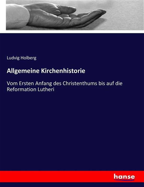 Allgemeine Kirchenhistorie - Holberg - Books -  - 9783744701983 - March 23, 2017