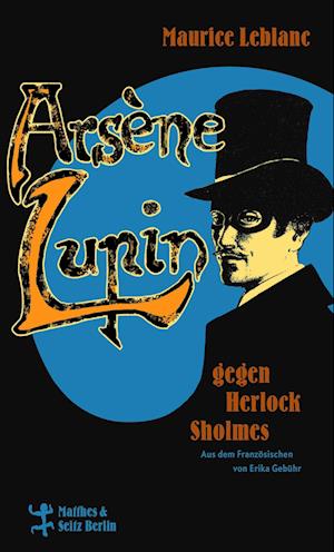 Arsène Lupin gegen Herlock Sholmes - Maurice Leblanc - Bøker - Matthes & Seitz Berlin - 9783751800983 - 3. august 2023