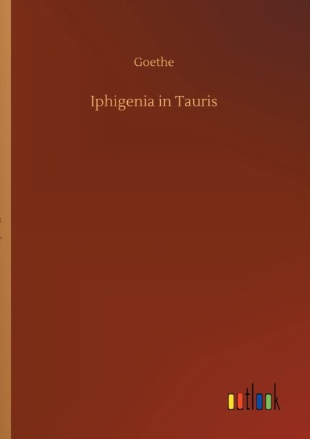 Iphigenia in Tauris - Goethe - Böcker - Outlook Verlag - 9783752308983 - 16 juli 2020