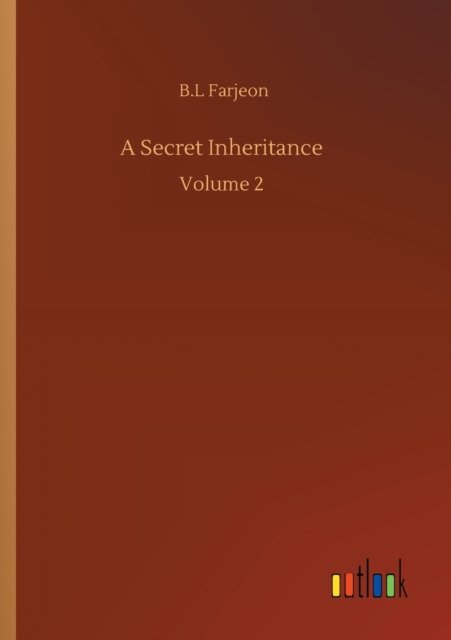 Cover for B L Farjeon · A Secret Inheritance: Volume 2 (Paperback Book) (2020)
