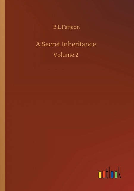 A Secret Inheritance: Volume 2 - B L Farjeon - Books - Outlook Verlag - 9783752340983 - July 25, 2020