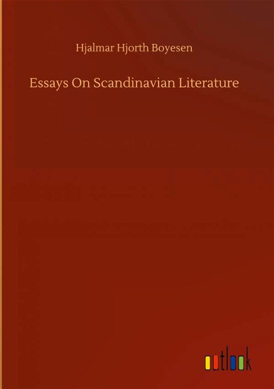Cover for Hjalmar Hjorth Boyesen · Essays On Scandinavian Literature (Innbunden bok) (2020)