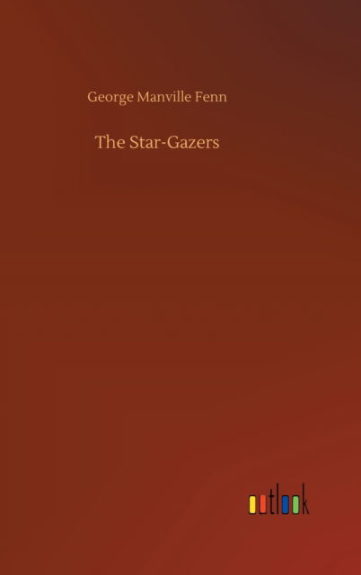 Cover for George Manville Fenn · The Star-Gazers (Hardcover Book) (2020)