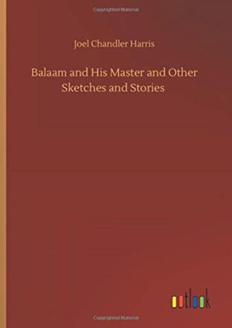 Balaam and His Master and Other Sketches and Stories - Joel Chandler Harris - Libros - Outlook Verlag - 9783752407983 - 4 de agosto de 2020