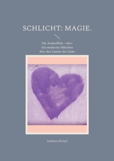 Cover for Stefanie Nickel · Schlicht : Magie. : Die Zauberflte - oder (Paperback Book) (2022)