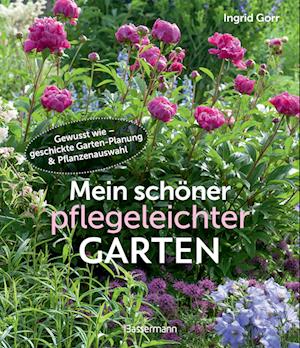 Ingrid Gorr · Mein SchÃ¶ner Pflegeleichter Garten. Gewusst Wie - Geschickte Garten-planung Und Pflanzenauswahl (Book)