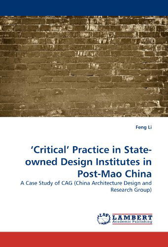 Cover for Feng Li · ?critical? Practice in State-owned Design Institutes in Post-mao China: a Case Study of Cag (China Architecture Design and Research Group) (Paperback Book) (2010)