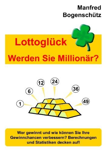 Lottoglück - Werden Sie Millionär? - Manfred Bogenschütz - Książki - Books On Demand - 9783839151983 - 10 marca 2010