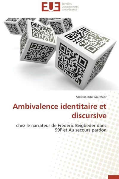 Cover for Mélissajane Gauthier · Ambivalence Identitaire et Discursive: Chez Le Narrateur De Frédéric Beigbeder Dans 99f et Au Secours Pardon (Paperback Book) [French edition] (2018)