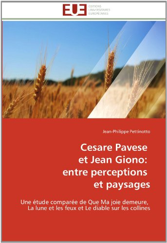 Cover for Jean-philippe Pettinotto · Cesare Pavese   et Jean Giono:   Entre Perceptions   et Paysages: Une Étude Comparée De Que Ma Joie Demeure,   La Lune et Les Feux et Le Diable Sur Les Collines (Paperback Book) [French edition] (2018)