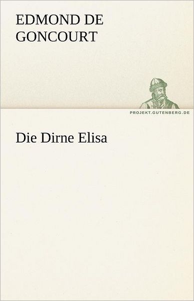 Cover for Edmond De Goncourt · Die Dirne Elisa (Tredition Classics) (German Edition) (Paperback Book) [German edition] (2012)