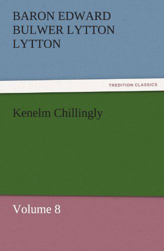 Cover for Baron Edward Bulwer Lytton Lytton · Kenelm Chillingly: Volume 8 (Tredition Classics) (Paperback Book) (2011)