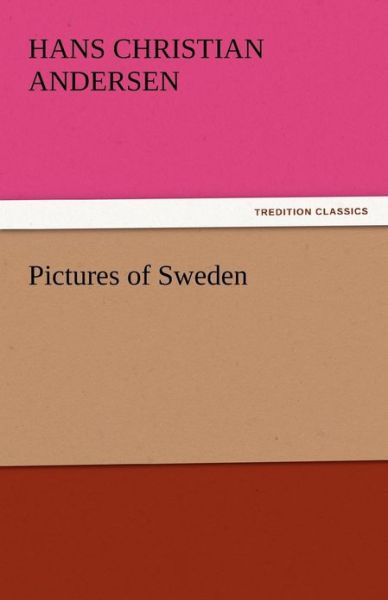 Cover for Hans Christian Andersen · Pictures of Sweden (Tredition Classics) (Taschenbuch) (2011)