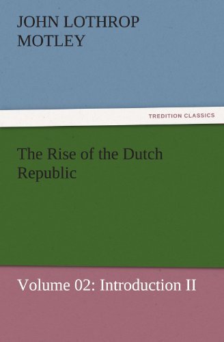 Cover for John Lothrop Motley · The Rise of the Dutch Republic  -  Volume 02: Introduction II (Tredition Classics) (Paperback Book) (2011)